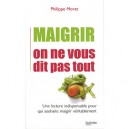 Maigrir, On Ne Vous Dit Pas Tout - Philippe Moret