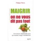 Maigrir, On Ne Vous Dit Pas Tout - Philippe Moret