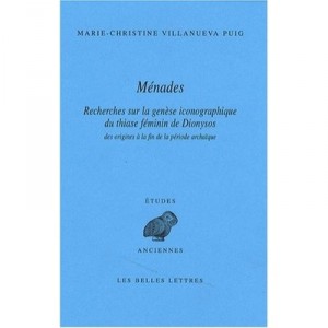 Revue Des Etudes Grecques, Menades , Recherches Sur La Genese Iconographique Du Thiase Feminin De Dyonysos Des Origines A La Fi