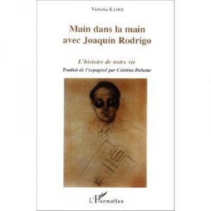 Main Dans La Main Avec Joaquin Rodrigo , L'histoire De Notre Vie - Victoria Kamhi