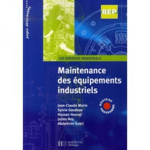 Maintenance Des Equipements Industriels , Bep , Eleve (edition 2007) - Jean-claude Morin , Sylvie Gaudeau , Hassan Houraji , Ju