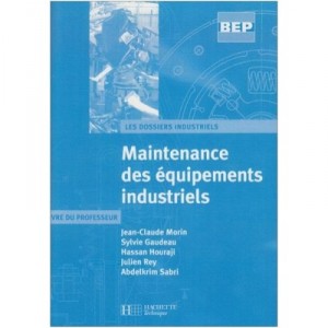 Maintenance Des Equipements Industriels Bep Mei - Livre Professeur - Morin+gaudeau+houraj