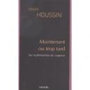 Maintenant Ou Trop Tard , Sur Le Phenomene De L'urgence - Didier Houssin