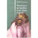 Maintenant Qu'apolline Avait Connu L'amour - Michel Cyprien