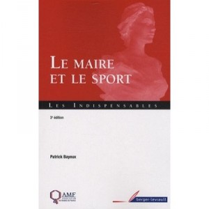 Le Maire Et Le Sport (3e Edition) - Patrick Bayeux