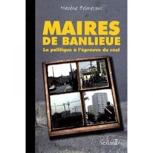 Maires De Banlieue , Chroniques D'un Desenchantement - Hacene Belmessous