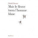 Mais Le Fleuve Tuera L'homme Blanc - Patrick Besson