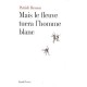 Mais Le Fleuve Tuera L'homme Blanc - Patrick Besson
