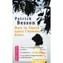 Mais Le Fleuve Tuera L'homme Blanc - Patrick Besson