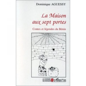 La Maison Aux Sept Portes , Contes Et Legendes Du Benin - Dominique Aguessy