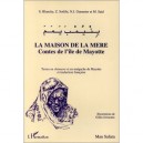 La Maison De La Mere , Contes De L'ile De Mayotte - S. Blanchy , Z. Soilihi , N.j. Gueunier , M. Said , Gilles Joisseaux