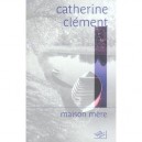 Maison Mere - Catherine Clement