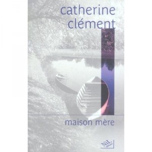 Maison Mere - Catherine Clement
