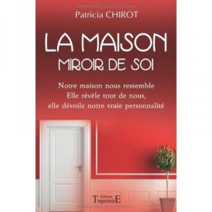 La Maison, Miroir De Soi - Patricia Chirot