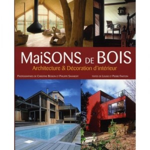Maisons De Bois , Architecture Et Decoration D'interieur - Louise Faveton , Pierre Faveton