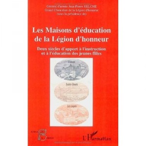 Les Maisons D'education De La Legion D'honneur , Deux Siecles D'apport A L'instruction Et A L'education Des Jeunes Filles - Jea