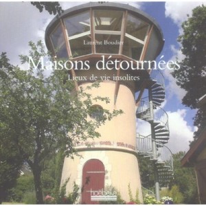 Maisons Detournees , Lieux De Vie Insolites - Laurent Boudier