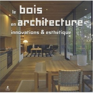 Le Bois En Architecture , Innovations Et Esthetiques - Collectif