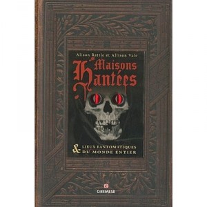 Maisons Hantees  Lieux Fantomatiques Du Monde Entier - Alison Rattle , Allison Vale