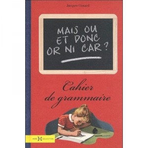 Mais Ou Et Donc Or Ni Car ? Cahier De Grammaire - Jacques Gimard