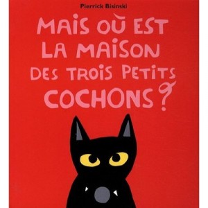 Mais Ou Est La Maison Des Trois Petits Cochons ? - Pierrick Bisinski