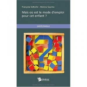 Mais Ou Est Le Mode D'emploi Pour Cet Enfant ? - Francoise Selhofer , Monica Saurma