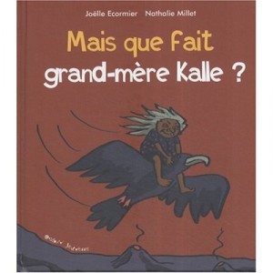 Mais Que Fait Grand-mere Kalle ? - Joelle Ecormier , Nathalie Millet