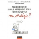 Mais Qu'est-ce Qu'ils Attendent Tous Pour Deployer Ma Strategie ? - Christophe Korda , Christine Antunes , Philippe Korda