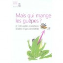Mais Qui Mange Les Guepes ? Et 100 Autres Questions Idiotes Et Passionnantes - Collectif