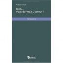 Mais... Vous Dormez Docteur ! - Philippe Gerard