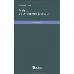 Mais... Vous Dormez Docteur ! - Philippe Gerard