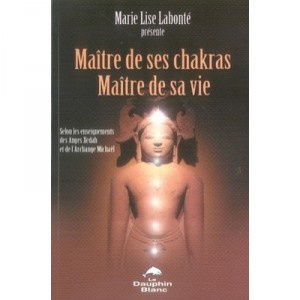 Maitre De Ses Chakras, Maitre De Sa Vie - Marie-lise Labonte