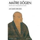Maitre Dogen , Moine Zen, Philosophe Et Poete - Jacques Brosse