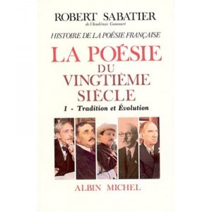 L'histoire Generale De La Poesie Francaise T.6 , La Poesie Du Xx Siecle T.1 , Tradition Et Evolution - Robert Sabatier