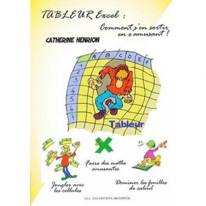 Tableur Excel , Comment S'en Sortir En S'amusant ! - Catherine Henrion