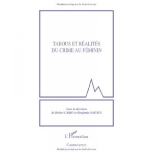 Tabous Et Realites Du Crime Au Feminin - Robert Cario , Benjamin Sayous