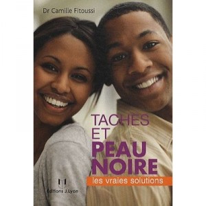 Taches Et Couleur De La Peau Noir , Les Vraies Solutions - Camille Fitoussi