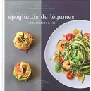 Spaghettis De Legumes, Tagliatelles Et Cie - Collectif