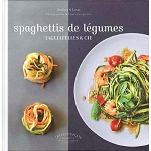 Spaghettis De Legumes, Tagliatelles Et Cie - Collectif