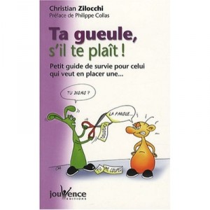 Ta Gueule S'il Te Plait ! - Christian Zilocchi