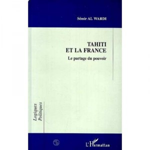 Tahiti Et La France , Le Partage Du Pouvoir - Semir Al Wardi