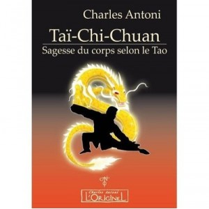 Tai Chi Chuan , Sagesse Du Corps Selon Le Tao - Charles Antoni