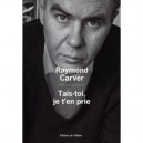 Oeuvres Completes T.3 , Tais-toi, Je T'en Prie - Raymond Carver