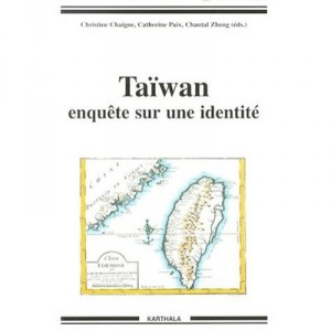 Taiwan , Enquete Sur Une Identite - Christine Chaigne , Catherine Paix , Chantal Zheng