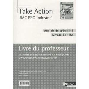 Take Action, Anglais De Specialite , Bac Pro Industriel , Livre Du Professeur (edition 2010) - Collectif