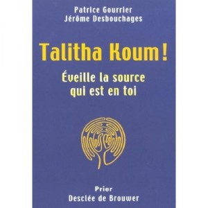 Talitha Koum , Eveille La Source Qui En Toi - Jerome Desbouchages , Patrice Gourrier