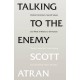 Talking To The Enemy , Violent, Extremism, Sacred Values And What It Means To Be Human - Scott Atran