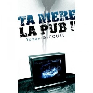 Ta Mere La Pub ! - Yohan Gicquel