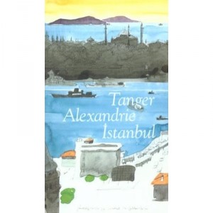 Tanger, Alexandrie, Istanbul - Daniel Rondeau
