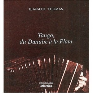 Tango, Du Danube A La Plata - Jean-luc Thomas